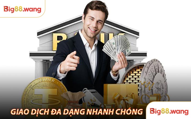 Giao dịch đa dạng, nhanh chóng