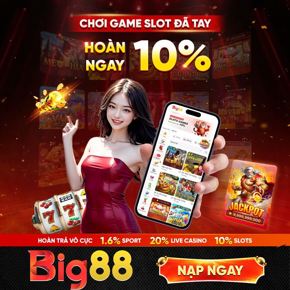 Big88 chơi game slot đã tay hoàn trả 10%