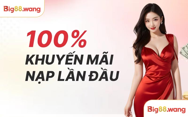 Thưởng 100% tiền nạp lần đầu
